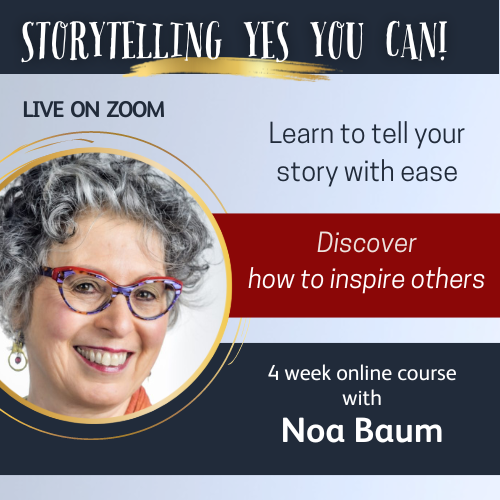 Storytelling Yes You Can! 
Crafting Personal Narratives Course
with Noa Baum